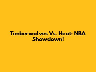 Timberwolves Vs. Heat: NBA Showdown!