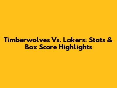Timberwolves Vs. Lakers: Stats & Box Score Highlights
