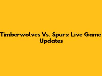 Timberwolves Vs. Spurs: Live Game Updates