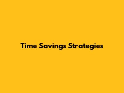 Time Savings Strategies