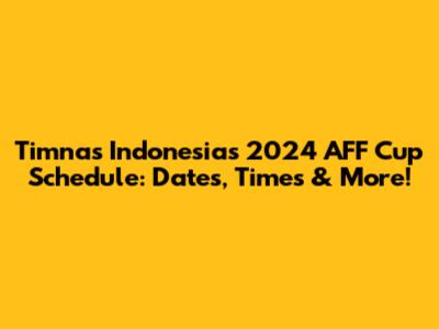Timnas Indonesia's 2024 AFF Cup Schedule: Dates, Times & More!