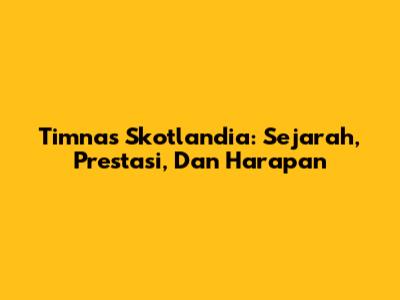 Timnas Skotlandia: Sejarah, Prestasi, Dan Harapan