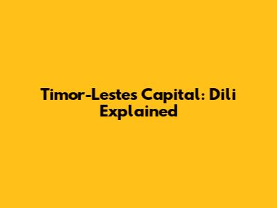 Timor-Leste's Capital: Dili Explained