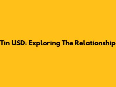 Tin USD: Exploring The Relationship