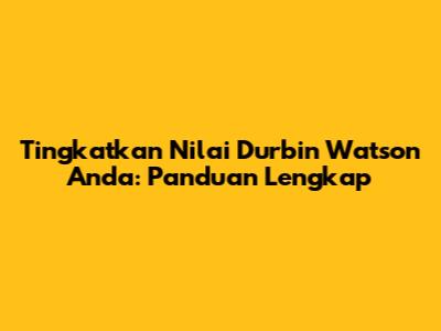 Tingkatkan Nilai Durbin Watson Anda: Panduan Lengkap