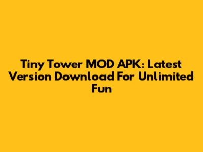 Tiny Tower MOD APK: Latest Version Download For Unlimited Fun