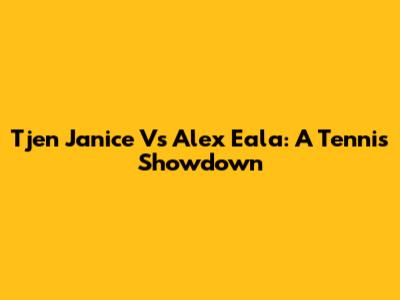 Tjen Janice Vs Alex Eala: A Tennis Showdown