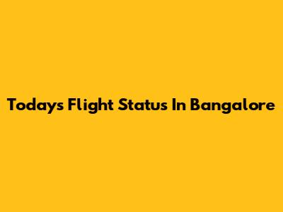 Today's Flight Status In Bangalore