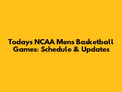 Today's NCAA Men's Basketball Games: Schedule & Updates