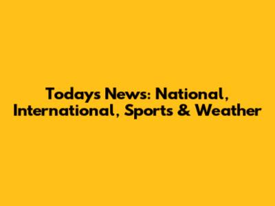 Today's News: National, International, Sports & Weather