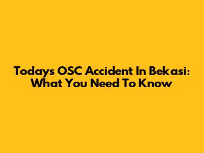 Today's OSC Accident In Bekasi: What You Need To Know