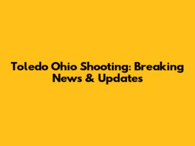 Toledo Ohio Shooting: Breaking News & Updates