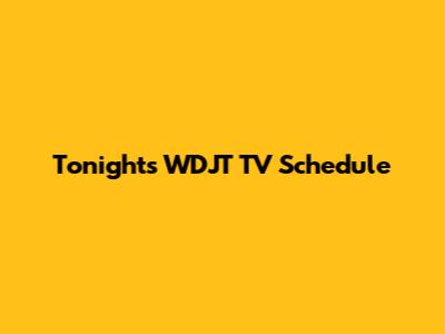 Tonight's WDJT TV Schedule