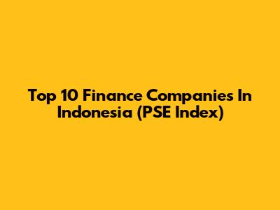 Top 10 Finance Companies In Indonesia (PSE Index)