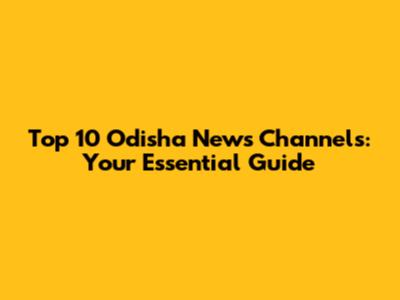 Top 10 Odisha News Channels: Your Essential Guide