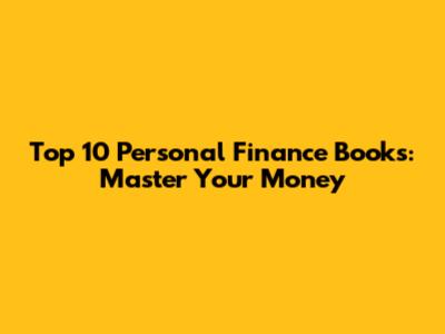 Top 10 Personal Finance Books: Master Your Money