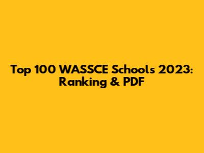 Top 100 WASSCE Schools 2023: Ranking & PDF