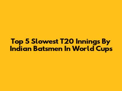 Top 5 Slowest T20 Innings By Indian Batsmen In World Cups