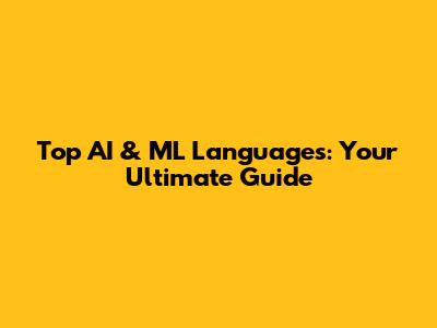 Top AI & ML Languages: Your Ultimate Guide