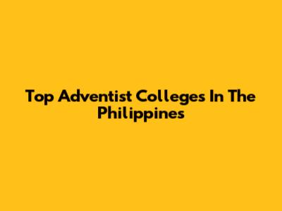 Top Adventist Colleges In The Philippines