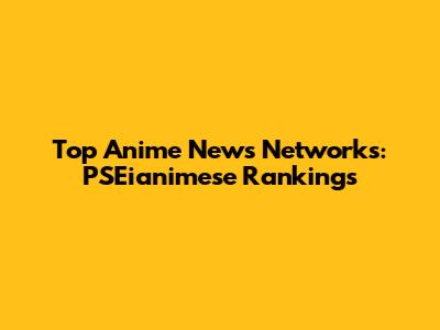 Top Anime News Networks: PSEianimese Rankings