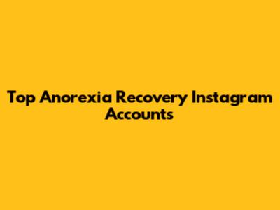 Top Anorexia Recovery Instagram Accounts