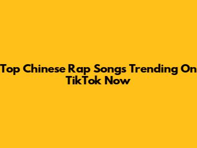 Top Chinese Rap Songs Trending On TikTok Now