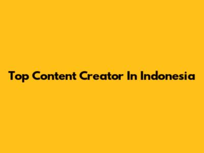 Top Content Creator In Indonesia