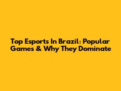 Top Esports In Brazil: Popular Games & Why They Dominate