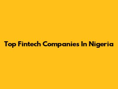 Top Fintech Companies In Nigeria