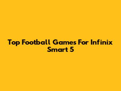 Top Football Games For Infinix Smart 5