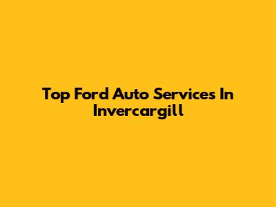 Top Ford Auto Services In Invercargill