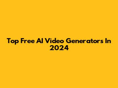 Top Free AI Video Generators In 2024