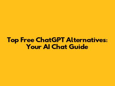 Top Free ChatGPT Alternatives: Your AI Chat Guide