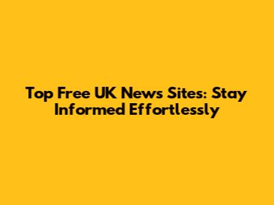 Top Free UK News Sites: Stay Informed Effortlessly
