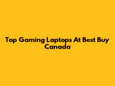 Top Gaming Laptops At Best Buy Canada