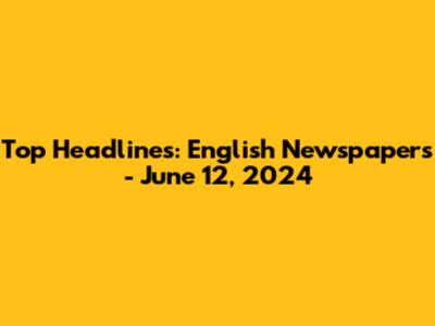 Top Headlines: English Newspapers - June 12, 2024