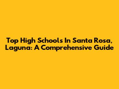 Top High Schools In Santa Rosa, Laguna: A Comprehensive Guide
