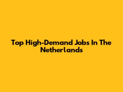 Top High-Demand Jobs In The Netherlands