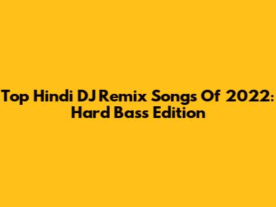 Top Hindi DJ Remix Songs Of 2022: Hard Bass Edition