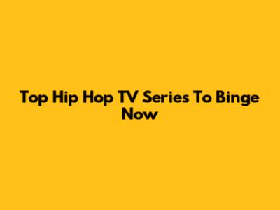 Top Hip Hop TV Series To Binge Now