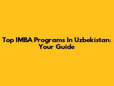 Top IMBA Programs In Uzbekistan: Your Guide