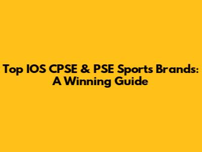 Top IOS CPSE & PSE Sports Brands: A Winning Guide