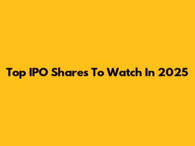 Top IPO Shares To Watch In 2025