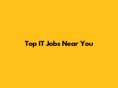 Top IT Jobs Near You