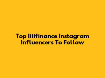 Top Iiiifinance Instagram Influencers To Follow
