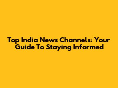 Top India News Channels: Your Guide To Staying Informed