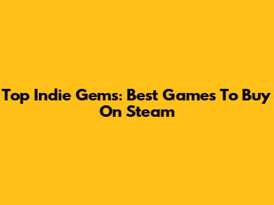Top Indie Gems: Best Games To Buy On Steam