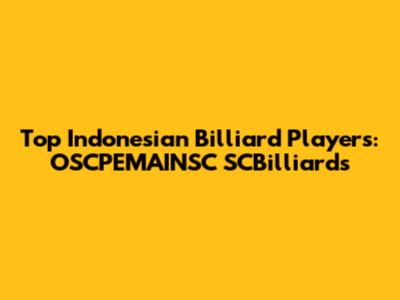 Top Indonesian Billiard Players: OSCPEMAINSC SCBilliards