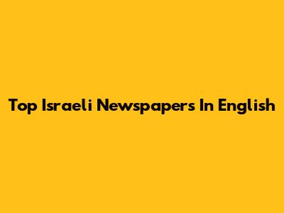 Top Israeli Newspapers In English
